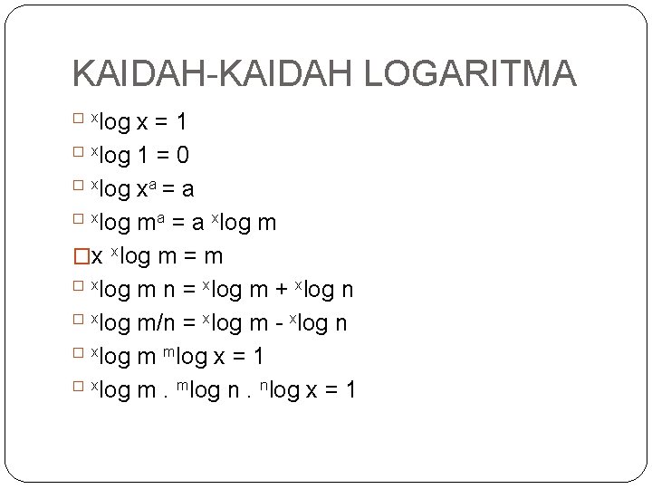 KAIDAH-KAIDAH LOGARITMA log x = 1 � xlog 1 = 0 � xlog xa