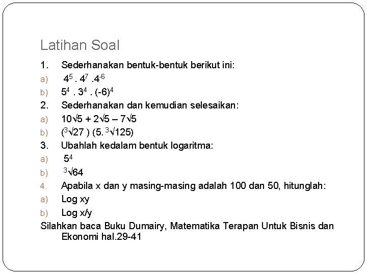 Latihan Soal 1. Sederhanakan bentuk-bentuk berikut ini: a) 45. 47. 4 -6 b) 54.