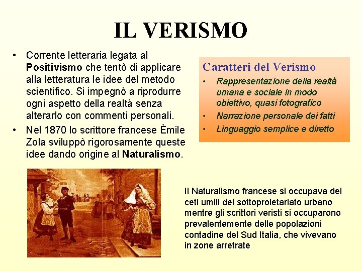 IL VERISMO • Corrente letteraria legata al Positivismo che tentò di applicare alla letteratura