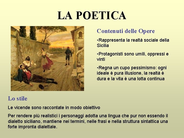 LA POETICA Contenuti delle Opere • Rappresenta la realtà sociale della Sicilia • Protagonisti