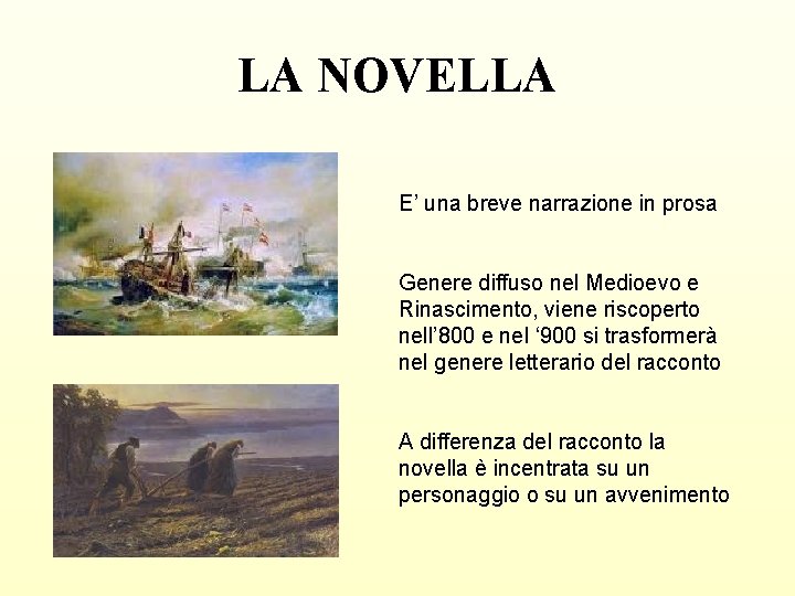 LA NOVELLA E’ una breve narrazione in prosa Genere diffuso nel Medioevo e Rinascimento,