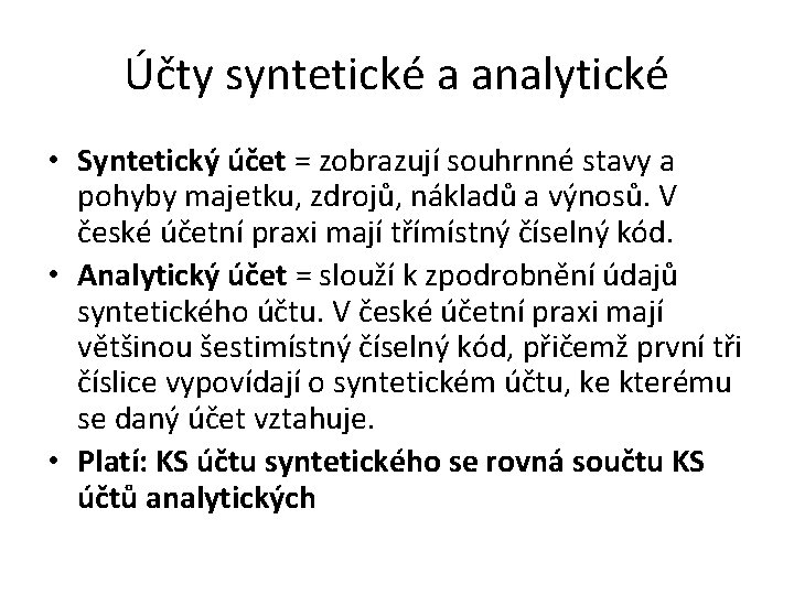 Účty syntetické a analytické • Syntetický účet = zobrazují souhrnné stavy a pohyby majetku,