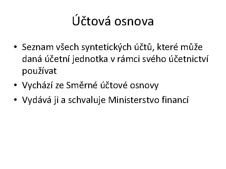 Účtová osnova • Seznam všech syntetických účtů, které může daná účetní jednotka v rámci