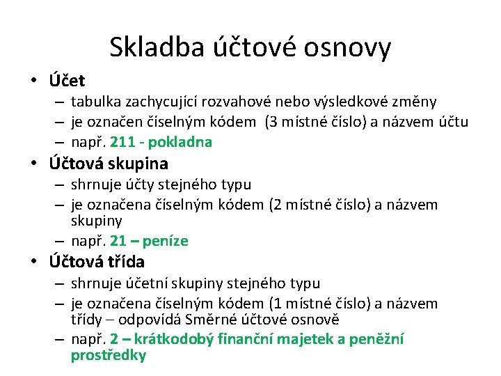 Skladba účtové osnovy • Účet – tabulka zachycující rozvahové nebo výsledkové změny – je