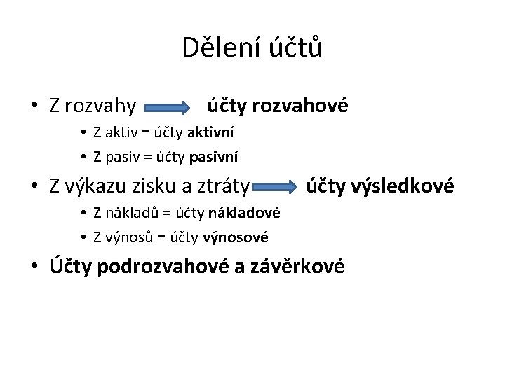 Dělení účtů • Z rozvahy účty rozvahové • Z aktiv = účty aktivní •