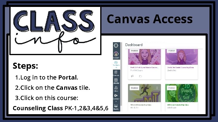 Canvas Access Steps: 1. Log in to the Portal. 2. Click on the Canvas