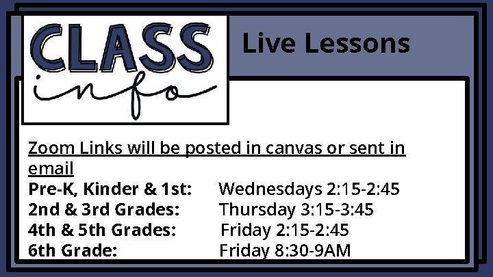 Live Lessons Zoom Links will be posted in canvas or sent in email Pre-K,