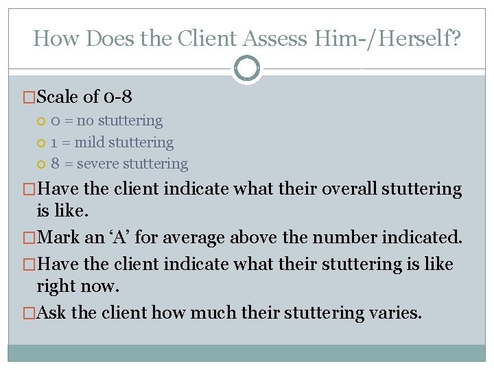 How Does the Client Assess Him-/Herself? �Scale of 0 -8 0 = no stuttering How Does the Client Assess Him-/Herself? �Scale of 0 -8 0 = no stuttering