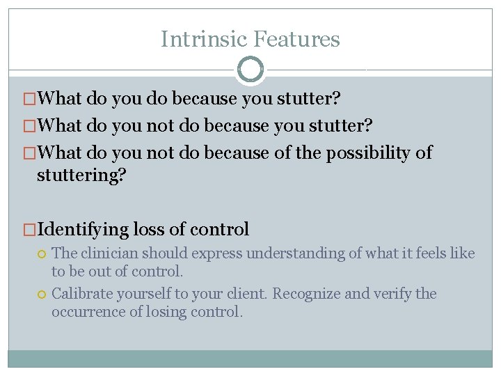 Intrinsic Features �What do you do because you stutter? �What do you not do