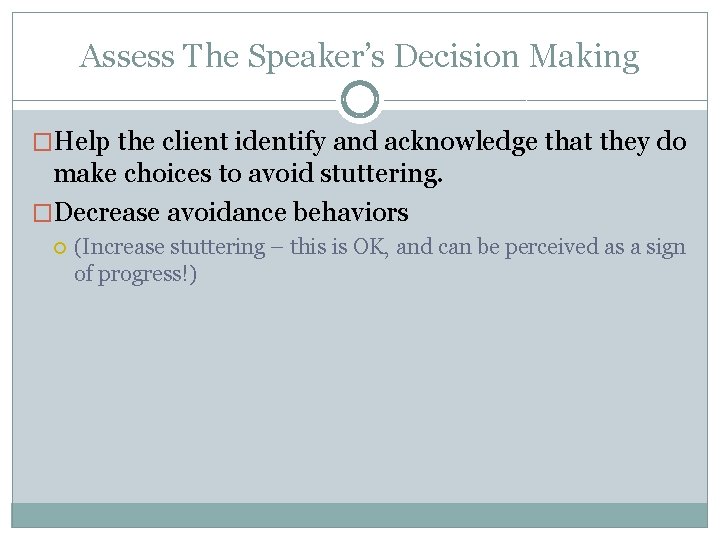 Assess The Speaker’s Decision Making �Help the client identify and acknowledge that they do Assess The Speaker’s Decision Making �Help the client identify and acknowledge that they do