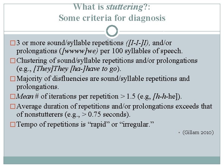 What is stuttering? : Some criteria for diagnosis � 3 or more sound/syllable repetitions