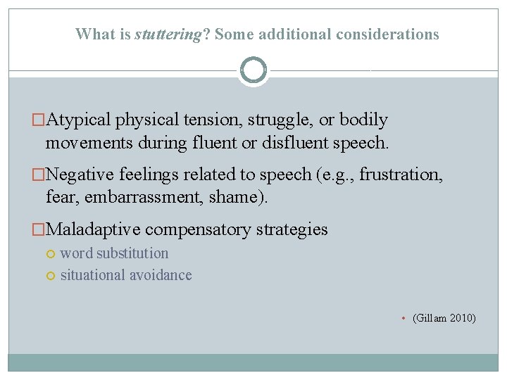 What is stuttering? Some additional considerations �Atypical physical tension, struggle, or bodily movements during What is stuttering? Some additional considerations �Atypical physical tension, struggle, or bodily movements during