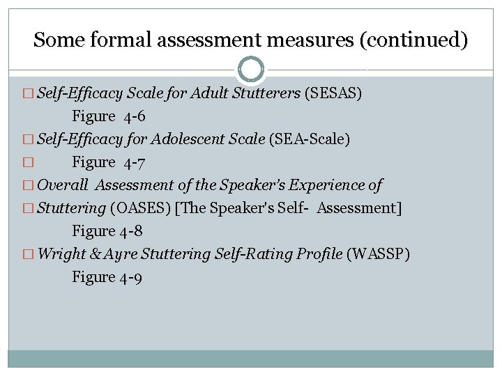 Some formal assessment measures (continued) � Self-Efficacy Scale for Adult Stutterers (SESAS) Figure 4