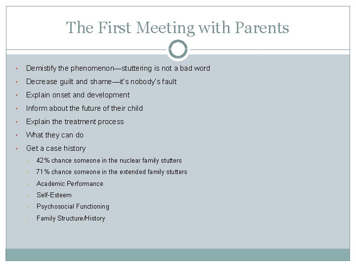 The First Meeting with Parents • Demistify the phenomenon—stuttering is not a bad word