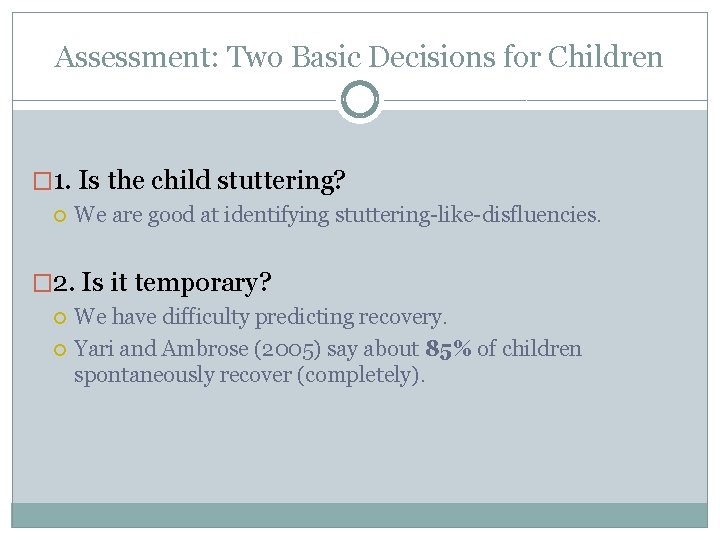 Assessment: Two Basic Decisions for Children � 1. Is the child stuttering? We are