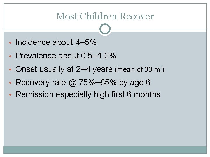 Most Children Recover • Incidence about 4– 5% • Prevalence about 0. 5– 1.