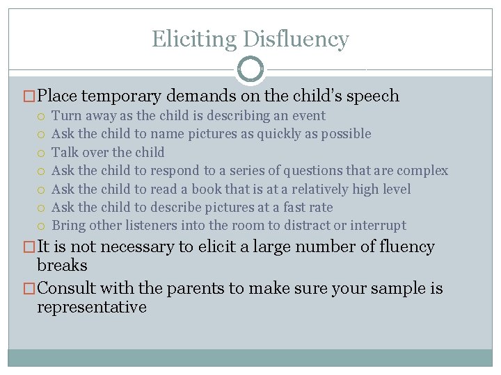 Eliciting Disfluency �Place temporary demands on the child’s speech Turn away as the child