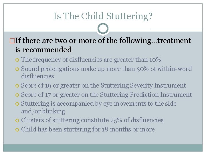 Is The Child Stuttering? �If there are two or more of the following…treatment is Is The Child Stuttering? �If there are two or more of the following…treatment is