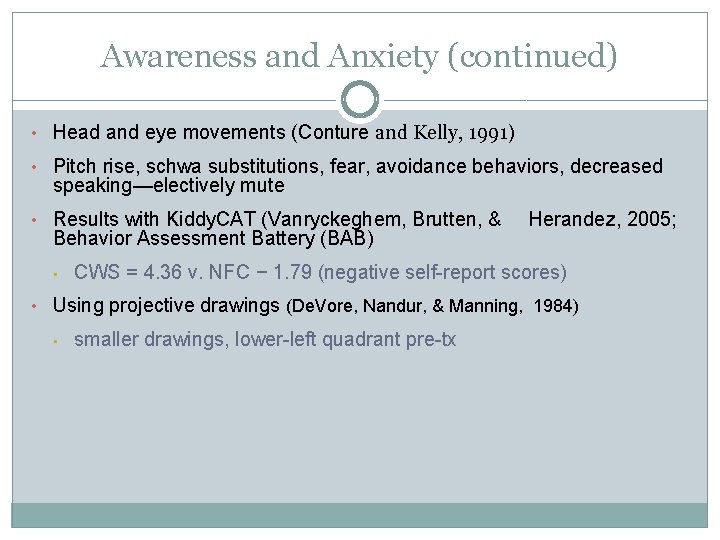 Awareness and Anxiety (continued) • Head and eye movements (Conture and Kelly, 1991) • Awareness and Anxiety (continued) • Head and eye movements (Conture and Kelly, 1991) •