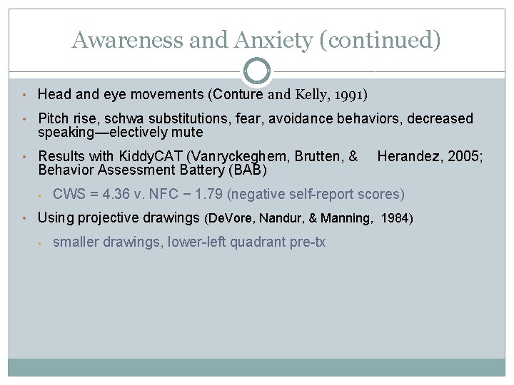 Awareness and Anxiety (continued) • Head and eye movements (Conture and Kelly, 1991) •