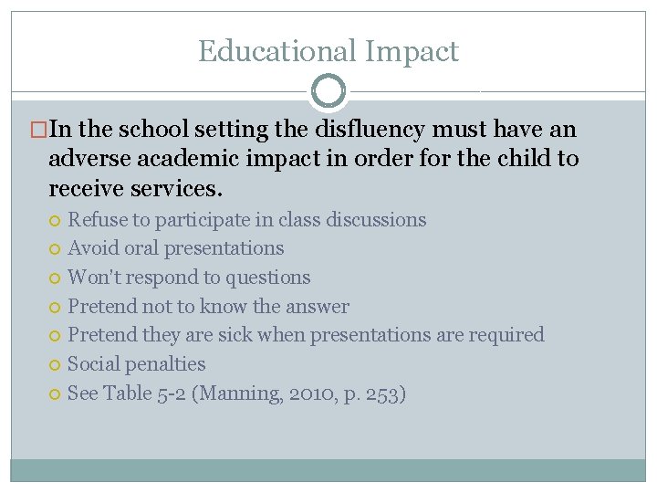 Educational Impact �In the school setting the disfluency must have an adverse academic impact Educational Impact �In the school setting the disfluency must have an adverse academic impact