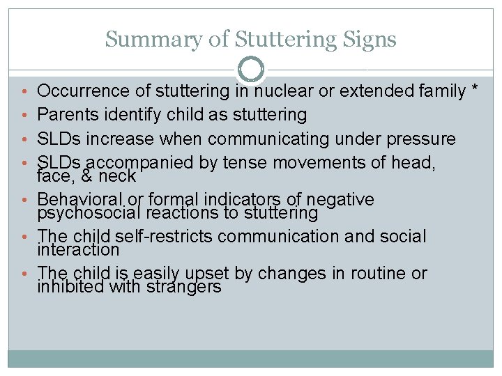 Summary of Stuttering Signs • Occurrence of stuttering in nuclear or extended family *