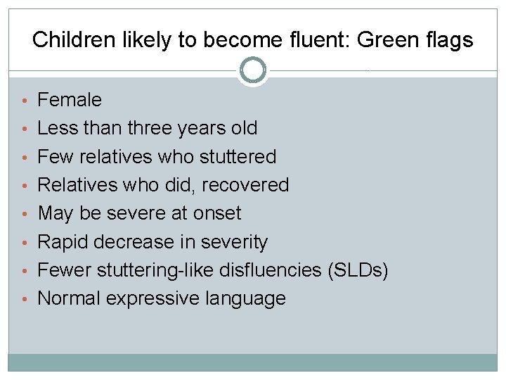 Children likely to become fluent: Green flags • Female • Less than three years Children likely to become fluent: Green flags • Female • Less than three years