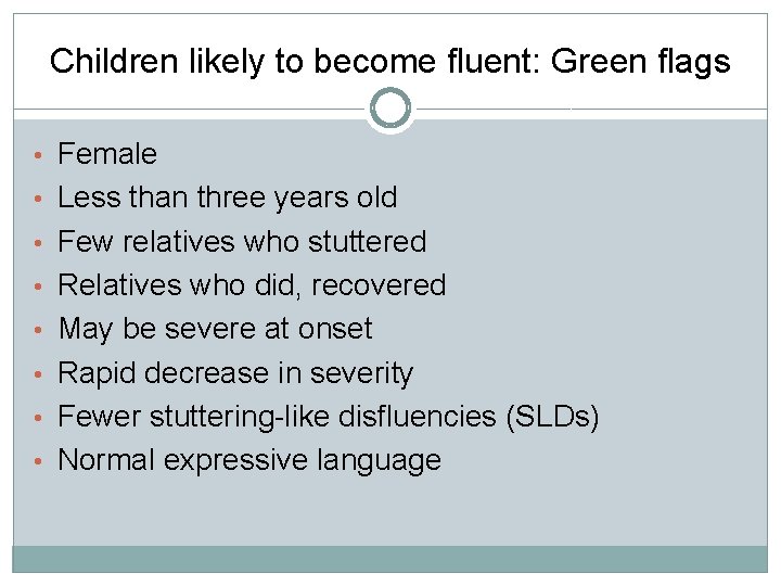 Children likely to become fluent: Green flags • Female • Less than three years