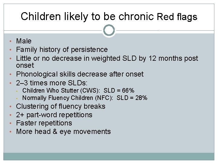 Children likely to be chronic Red flags • Male • Family history of persistence