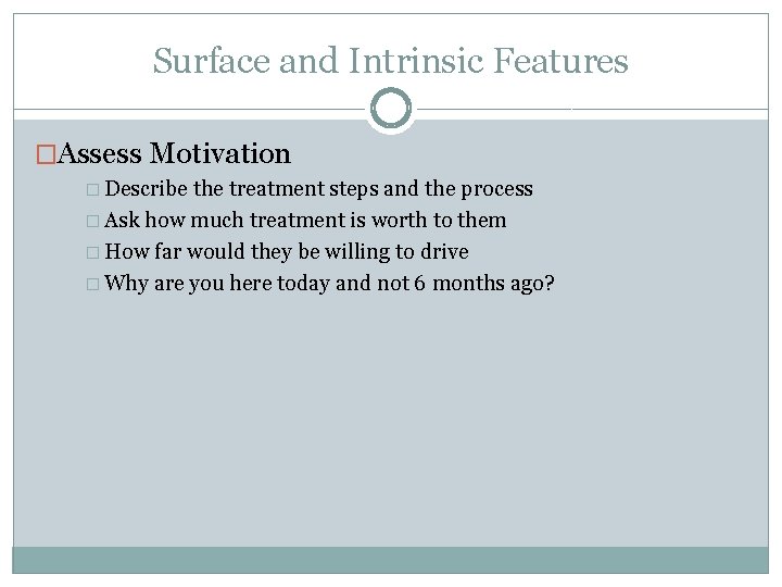 Surface and Intrinsic Features �Assess Motivation � Describe the treatment steps and the process Surface and Intrinsic Features �Assess Motivation � Describe the treatment steps and the process