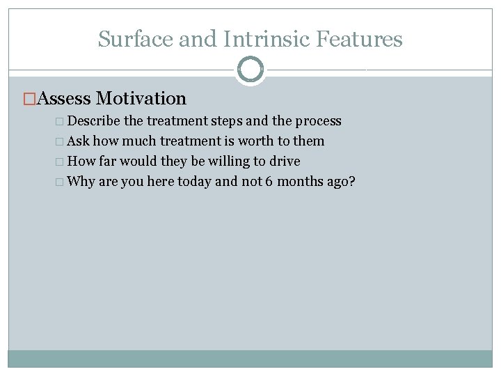 Surface and Intrinsic Features �Assess Motivation � Describe the treatment steps and the process