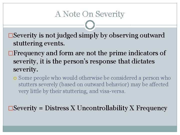 A Note On Severity �Severity is not judged simply by observing outward stuttering events.