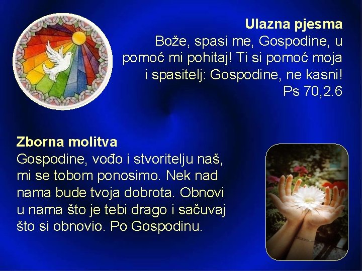 Ulazna pjesma Bože, spasi me, Gospodine, u pomoć mi pohitaj! Ti si pomoć moja