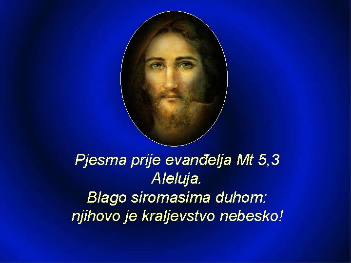 Pjesma prije evanđelja Mt 5, 3 Aleluja. Blago siromasima duhom: njihovo je kraljevstvo nebesko!