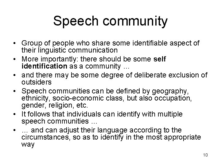 Speech community • Group of people who share some identifiable aspect of their linguistic