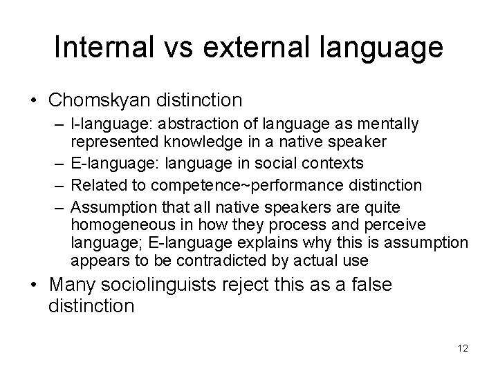 Internal vs external language • Chomskyan distinction – I-language: abstraction of language as mentally