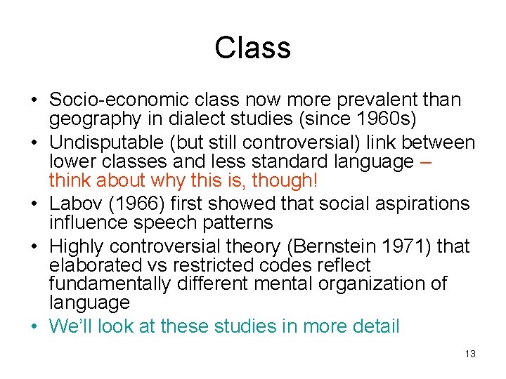 Class • Socio-economic class now more prevalent than geography in dialect studies (since 1960