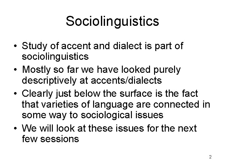 Sociolinguistics • Study of accent and dialect is part of sociolinguistics • Mostly so