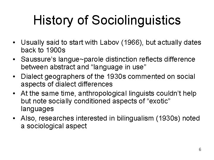History of Sociolinguistics • Usually said to start with Labov (1966), but actually dates