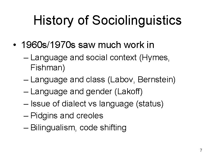 History of Sociolinguistics • 1960 s/1970 s saw much work in – Language and