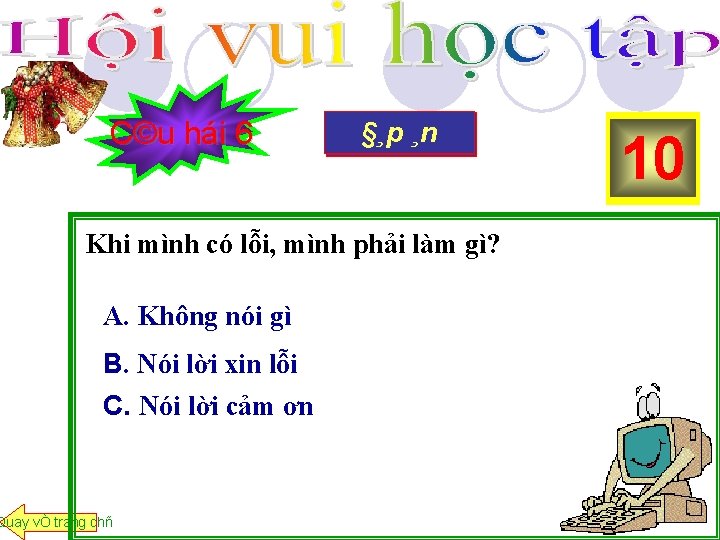 C©u hái 6 §¸p®Çu ¸n HÕt giê B¾t Khi mình có lỗi, mình phải