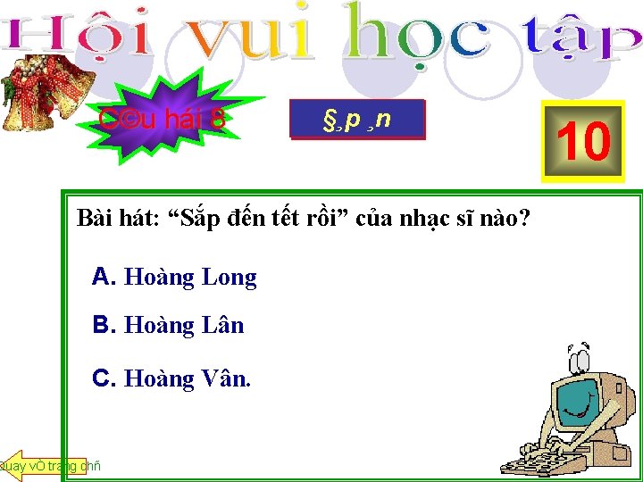 C©u hái 8 §¸p®Çu ¸n HÕt giê B¾t Bài hát: “Sắp đến tết rồi”