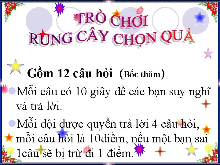 Gồm 12 câu hỏi (Bốc thăm) l. Mỗi câu có 10 giây để các