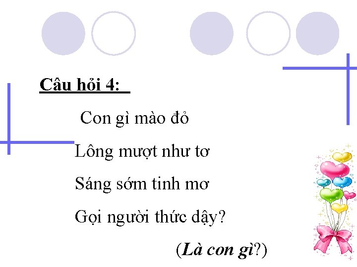 Câu hỏi 4: Con gì mào đỏ Lông mượt như tơ Sáng sớm tinh