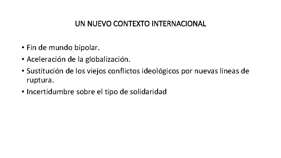 UN NUEVO CONTEXTO INTERNACIONAL • Fin de mundo bipolar. • Aceleración de la globalización.