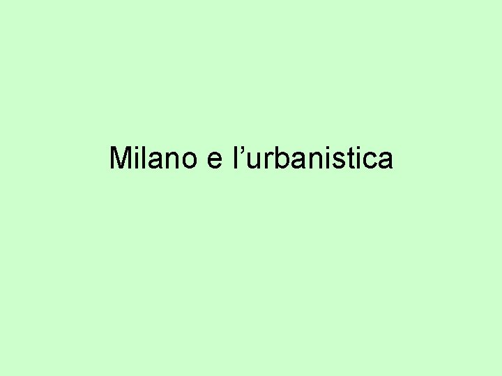 Milano e l’urbanistica 