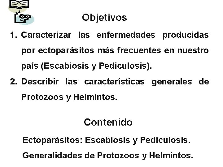 Objetivos 1. Caracterizar las enfermedades producidas por ectoparásitos más frecuentes en nuestro país (Escabiosis