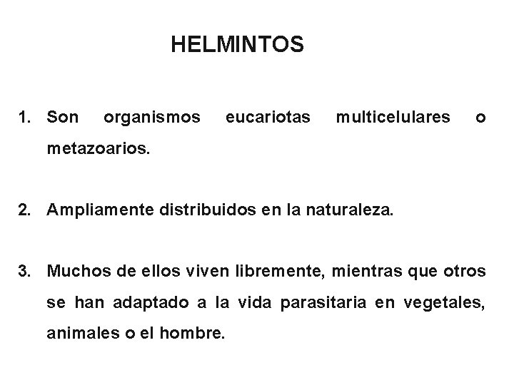 HELMINTOS 1. Son organismos eucariotas multicelulares o metazoarios. 2. Ampliamente distribuidos en la naturaleza.