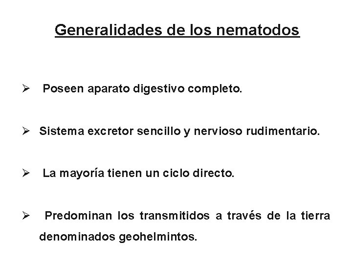 Generalidades de los nematodos Ø Poseen aparato digestivo completo. Ø Sistema excretor sencillo y