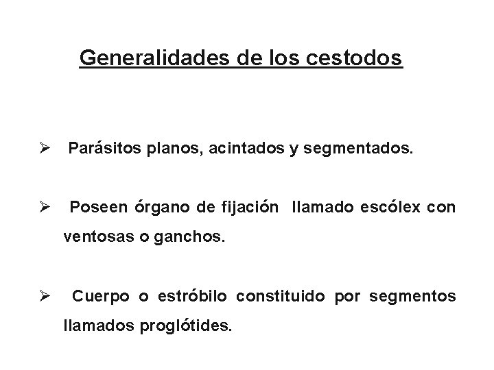 Generalidades de los cestodos Ø Parásitos planos, acintados y segmentados. Ø Poseen órgano de